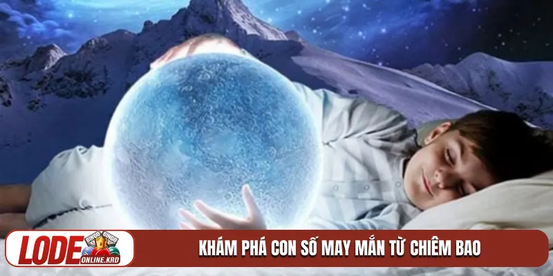 Khám phá con số may mắn từ chiêm bao