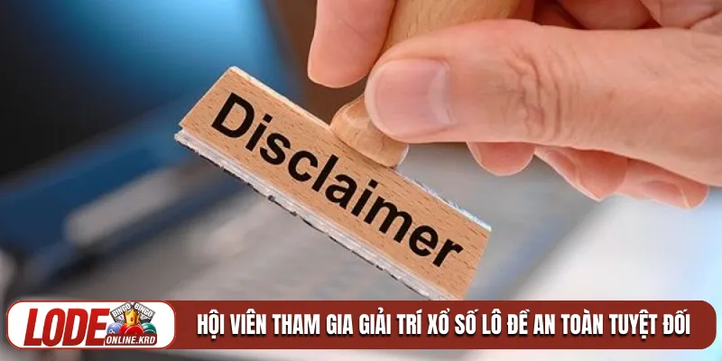 Miễn trừ trách nhiệm Lô Đề Online 2 Hội viên tham gia giải trí xổ số lô đề an toàn tuyệt đối